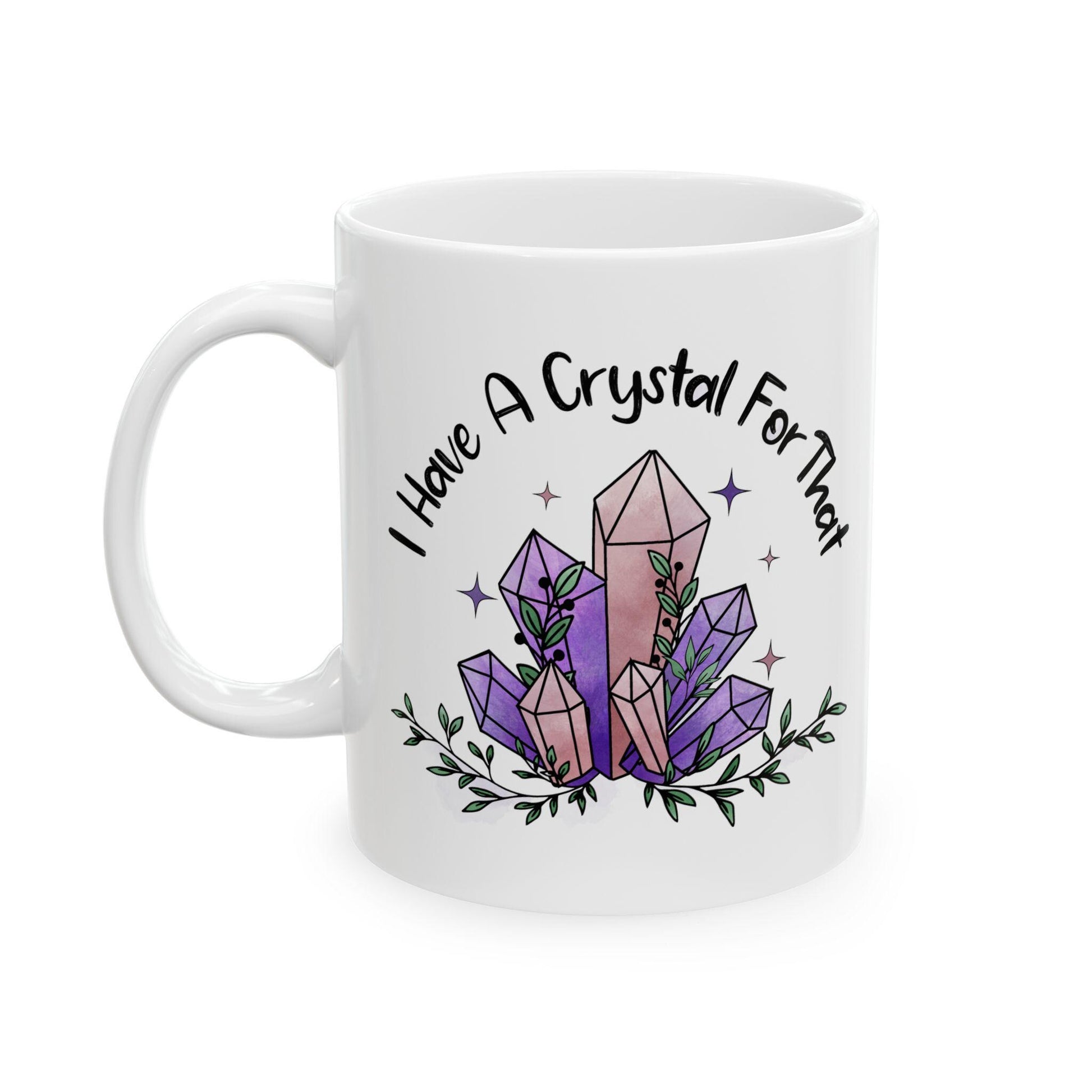 I Have A Crystal For That Coffee Mug | Cute Coffee Mug | Witchy Mug | Crystal Gift | Crystal Lovers Gift | Funny Coffee Mug | Geologist Gift