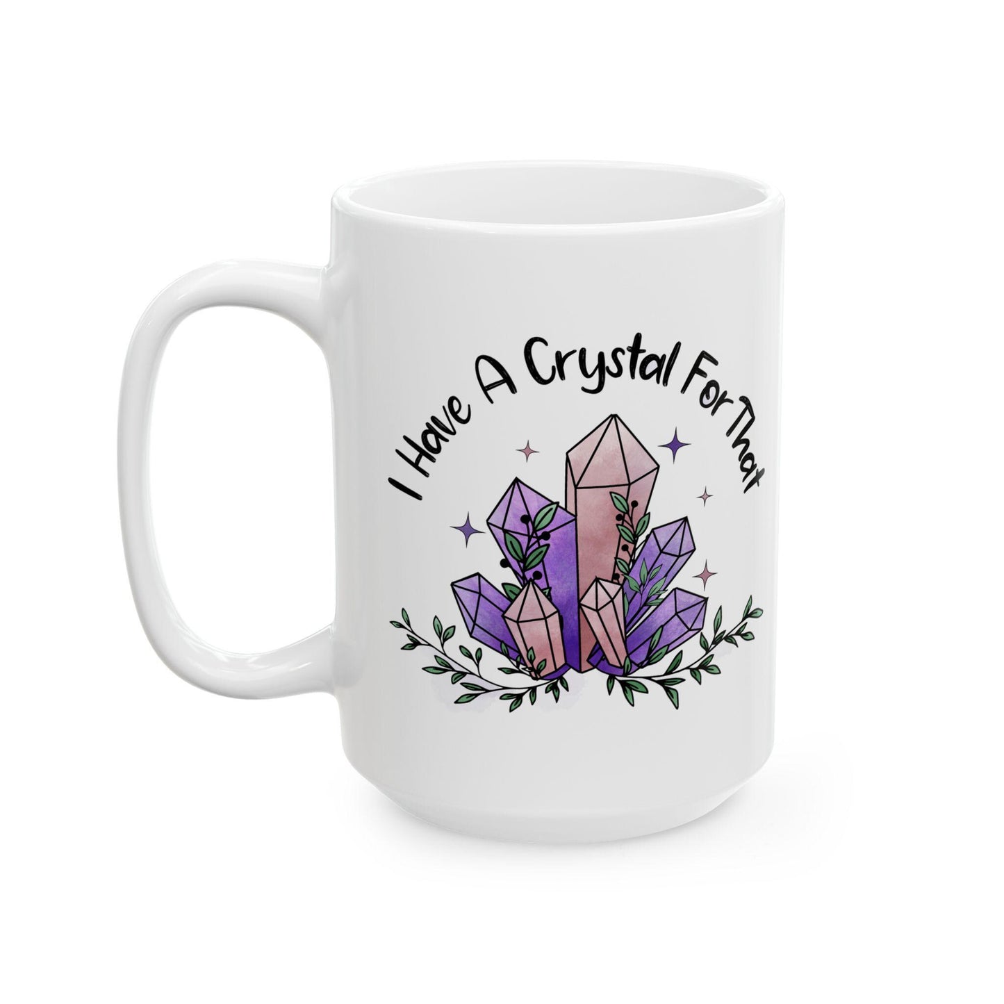 I Have A Crystal For That Coffee Mug | Cute Coffee Mug | Witchy Mug | Crystal Gift | Crystal Lovers Gift | Funny Coffee Mug | Geologist Gift