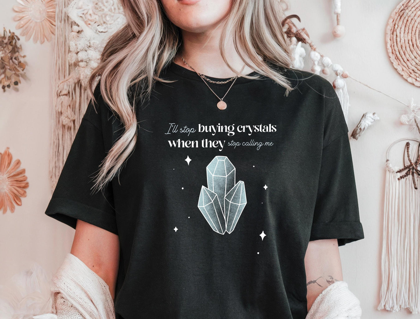 Crystal Lovers Unisex Tee, I'll Stop Buying Crystals When They Stop Calling to Me Shirt, Funny Quote T-Shirt, Crystal Collector Gift, Witchy-T-Shirts-